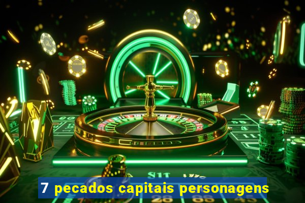 7 pecados capitais personagens